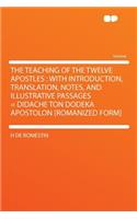 The Teaching of the Twelve Apostles: With Introduction, Translation, Notes, and Illustrative Passages = Didache Ton Dodeka Apostolon [Romanized Form]