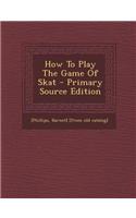 How to Play the Game of Skat - Primary Source Edition