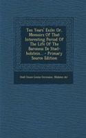 Ten Years' Exile: Or, Memoirs of That Interesting Period of the Life of the Baroness de Stael-Holstein... - Primary Source Edition