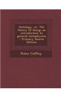 Ontology, Or, the Theory of Being; An Introduction to General Metaphysics - Primary Source Edition