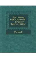 Our Young Folk's Plutarch... - Primary Source Edition