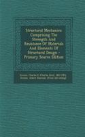 Structural Mechanics; Comprising the Strength and Resistance of Materials and Elements of Structural Design - Primary Source Edition