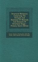 Structural Mechanics; Comprising the Strength and Resistance of Materials and Elements of Structural Design - Primary Source Edition