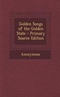 Golden Songs of the Golden State - Primary Source Edition: (English)