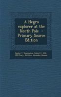 A Negro Explorer at the North Pole - Primary Source Edition
