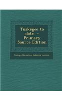 Tuskegee to Date - Primary Source Edition