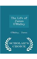The Life of James O'Malley - Scholar's Choice Edition