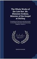 The Whole Works of the Late REV. Mr. Ebenezer Erskine, Minister of the Gospel at Stirling