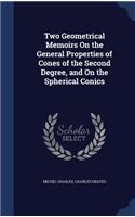 Two Geometrical Memoirs On the General Properties of Cones of the Second Degree, and On the Spherical Conics