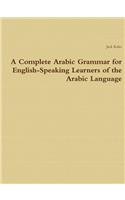 Complete Arabic Grammar for English-Speaking Learners of the Arabic Language
