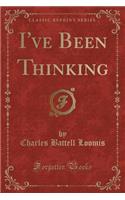 I've Been Thinking (Classic Reprint)