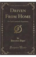 Driven from Home: Or Carl Crawford's Experience (Classic Reprint)