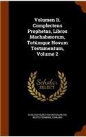 Volumen Ii. Complectens Prophetas, Libros Machabæorum, Totúmque Novum Testamentum, Volume 2