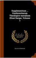 Supplementum ... Conferentiarum Theologico-moralium Elisei Sargar, Volume 1