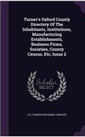 Turner's Oxford County Directory of the Inhabitants, Institutions, Manufacturing Establishments, Business Firms, Societies, County Census, Etc, Issue 2