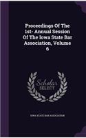 Proceedings of the 1st- Annual Session of the Iowa State Bar Association, Volume 6