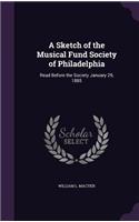 A Sketch of the Musical Fund Society of Philadelphia: Read Before the Society January 29, 1885