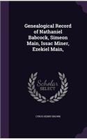 Genealogical Record of Nathaniel Babcock, Simeon Main, Issac Miner, Ezekiel Main,