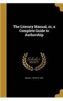 The Literary Manual, or, a Complete Guide to Authorship