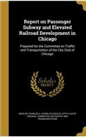 Report on Passenger Subway and Elevated Railroad Development in Chicago