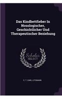 Das Kindbettfieber In Nosologischer, Geschichtlicher Und Therapeutischer Beziehung