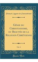 Génie Du Christianisme, Ou Beautés de la Religion Chrétienne, Vol. 4 (Classic Reprint)