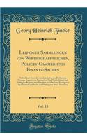 Leipziger Sammlungen Von Wirthschafftlichen, Policey-Cammer-Und Finantz-Sachen, Vol. 13: Nebst Einer Vorrede, Von Dem Leben Des BerÃ¼hmten Herzogs Augusti Von Braunschw. Und WolfenbÃ¼ttel Und NÃ¶thigem Register Vom Hundert Und FÃ¼nf Und Vierzigsten