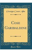 Cose Garibaldine (Classic Reprint)