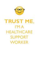 TRUST ME, I'M A HEALTHCARE SUPPORT WORKER AFFIRMATIONS WORKBOOK Positive Affirmations Workbook. Includes: Mentoring Questions, Guidance, Supporting You.
