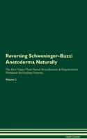 Reversing Schweninger-Buzzi Anetoderma Naturally the Raw Vegan Plant-Based Detoxification & Regeneration Workbook for Healing Patients. Volume 2