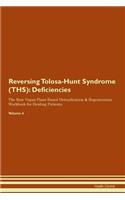 Reversing Tolosa-Hunt Syndrome (THS): Deficiencies The Raw Vegan Plant-Based Detoxification & Regeneration Workbook for Healing Patients. Volume 4