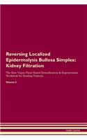 Reversing Localized Epidermolysis Bullosa Simplex: Kidney Filtration The Raw Vegan Plant-Based Detoxification & Regeneration Workbook for Healing Patients. Volume 5