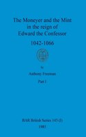 Moneyer and the Mint in the reign of Edward the Confessor 1042-1066, Part i