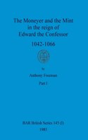 Moneyer and the Mint in the reign of Edward the Confessor 1042-1066, Part i