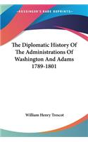 The Diplomatic History Of The Administrations Of Washington And Adams 1789-1801