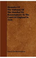 Memoirs Of The Embassy Of The Marshal De Bassompierre To The Court Of England In 1626