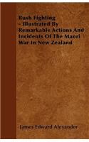 Bush Fighting - Illustrated by Remarkable Actions and Incidents of the Maori War in New Zealand