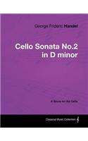 George Frideric Handel - Cello Sonata No.2 in D Minor - A Score for the Cello: (English)