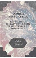 Andrew Taylor Still - Being a Little Journey to the Home of the Founder of Osteopathy