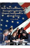 Skills That Contribute To The Successful Leadership Of Hispanic Immigrants In The United States