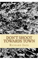 Don't Shoot towards town