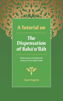 A Tutorial on the Dispensation of Bahá'u'lláh