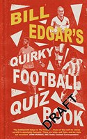 Bill Edgar's Quirky Football Quiz Book