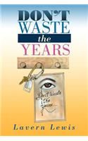 Don't Waste the Years