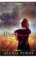 Ever Fire (A Dark Faerie Tale #2)