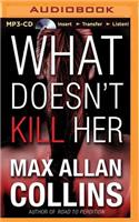 What Doesn't Kill Her: A Thriller