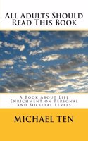 All Adults Should Read This Book (Third Edition): A Book About Life Enrichment on Personal and Societal Levels