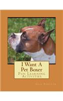 I Want A Pet Boxer