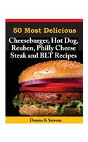 50 Most Delicious Cheeseburger, Hot Dog, Reuben, Philly Cheese Steak and BLT Rec