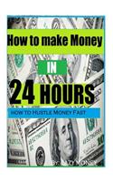 How to make Money In 24 hours